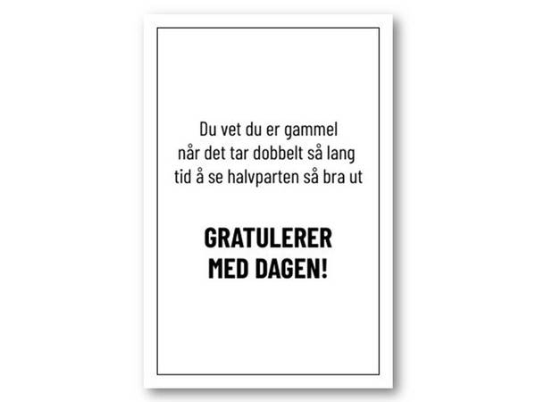 Du vet du er gammel når. | 10x15 cm