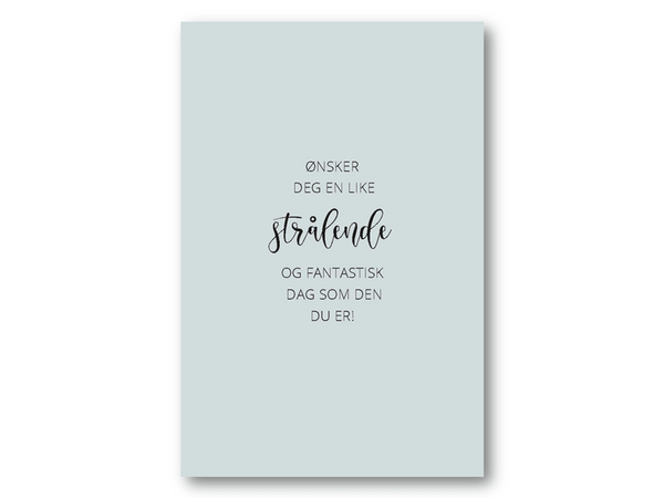 Strålende og fantastisk dag | 10x15 cm